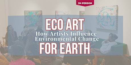 Eco Art for Earth: How Artists Influence Environmental Change (In-Person)