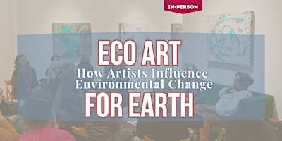 Imagem principal de Eco Art for Earth: How Artists Influence Environmental Change (In-Person)