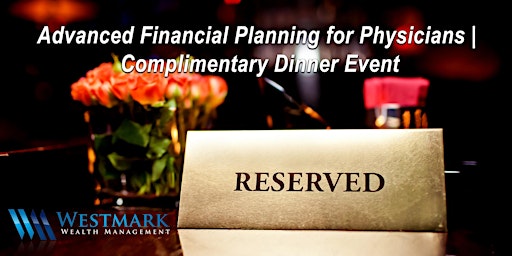 Image principale de Advanced Financial Planning for Physicians  | Complimentary Dinner Event