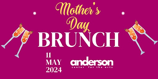 Image principale de MOTHER'S DAY BRUNCH & BUBBLY AT ANDERSON CENTER FOR THE ARTS