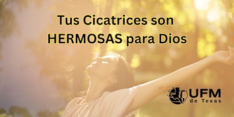 UFM de Texas - Retiro "Tus Cicatrices son HERMOSAS para Dios"