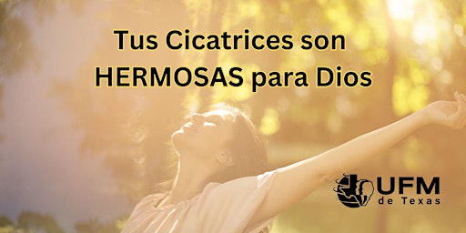 Hauptbild für UFM de Texas - Retiro "Tus Cicatrices son HERMOSAS para Dios"