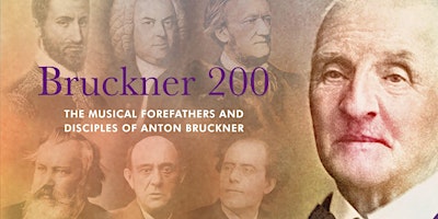 Bruckner 200: The Musical Forefathers and Disciples of Anton Bruckner primary image