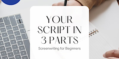 Primaire afbeelding van Your Script in 3 Parts: Screenwriting for Beginners