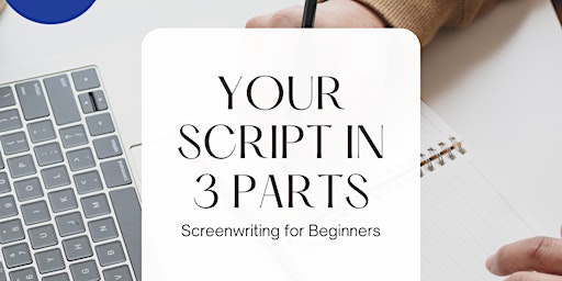 Immagine principale di Your Script in 3 Parts: Screenwriting for Beginners 