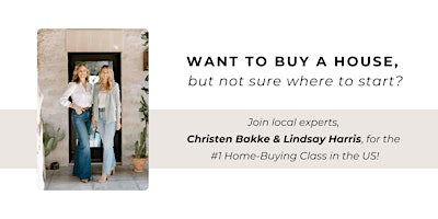 Imagen principal de How To Buy A House Class with Christen Bakke &  Lindsay Harris
