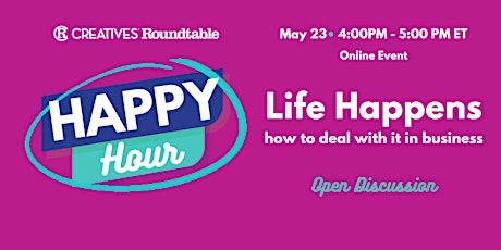 Happy Hour:  Life Happens - how to deal with it in business