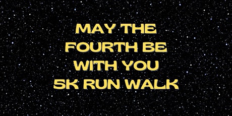 May the Fourth Be With You 5K Run/Walk