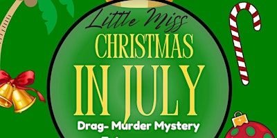 Primaire afbeelding van Little Miss Christmas in July - Drag Murder Mystery