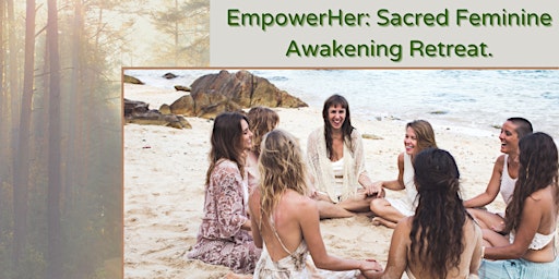 Primaire afbeelding van EmpowerHer: Sacred Feminine Awakening Retreat.