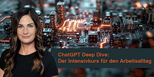 Hauptbild für ChatGPT Deep Dive: Der praxisnahe Intensivkurs für den Arbeitsalltag