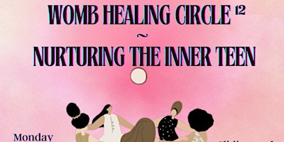 Primaire afbeelding van Womb Healing Circle ¹² Nuturing the Inner Teen