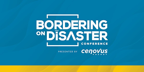 Bordering on Disaster presented by Cenovus Energy