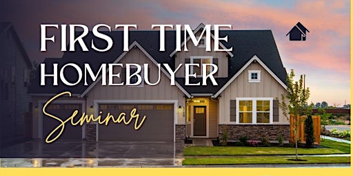 Primaire afbeelding van First Time Homebuyer Seminar