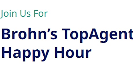 Realtors! Brohn’s TopAgent Happy Hour