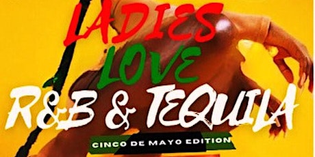 Ladies Love R&B & Tequila CINCO DE MAYO Edition