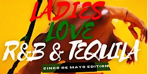 Primaire afbeelding van Ladies Love R&B & Tequila CINCO DE MAYO Edition
