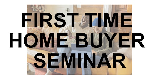 Imagem principal do evento First Time Home Buyer Seminar