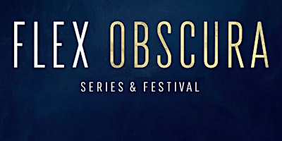 Imagen principal de Flex Obscura Series & Festival: OPENING NIGHT!
