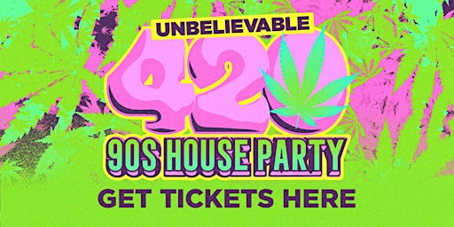 Image principale de UNBELIEVABLE ~ The THREE-Room All 90s 420 Party!