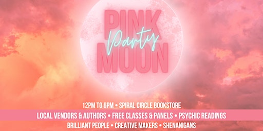 Imagem principal de Pink Moon Party - Market &  Psychic Fair - NO TICKET REQUIRED Not Sold Out!