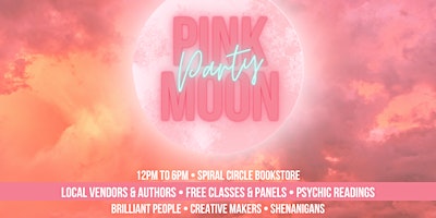 Image principale de Pink Moon Party - Market &  Psychic Fair - NO TICKET REQUIRED Not Sold Out!