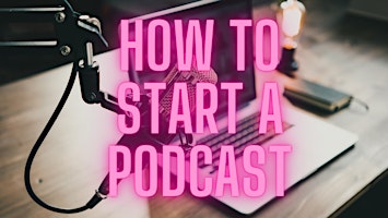 Imagen principal de How to Start a Podcast: Podcasting Basics