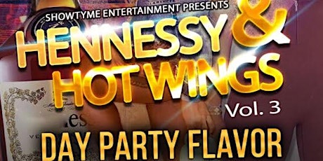 ShowTyme Entertainment presents "Hennessy & Hot Wings" Day Party Vol. 3