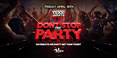 Primaire afbeelding van TOXIC FRIDAYS "DONT STOP THE PARTY" @ BLEU NIGHT CLUB | $10 B4 10:30PM |18+