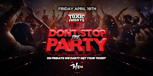 Immagine principale di TOXIC FRIDAYS "DONT STOP THE PARTY" @ BLEU NIGHT CLUB | $10 B4 10:30PM |18+ 