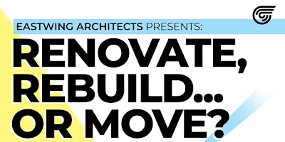 Image principale de EastWing Architects Presents: Renovate, Rebuild... or Move?