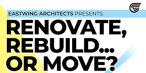 Imagem principal do evento EastWing Architects Presents: Renovate, Rebuild... or Move?