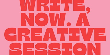 Write, Now. A Session for Creatives.