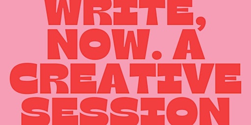 Write, Now. A Session for Creatives. primary image