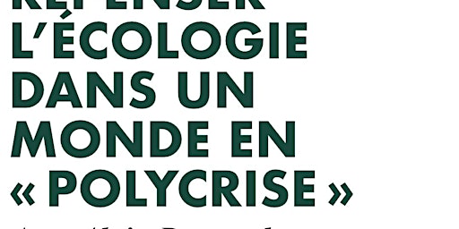 Imagem principal do evento Repenser l’écologie dans un monde en « polycrise »