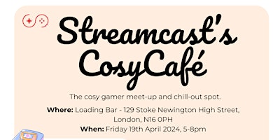 Image principale de Streamcast's Cosy Café - London Games Festival Official Side Event
