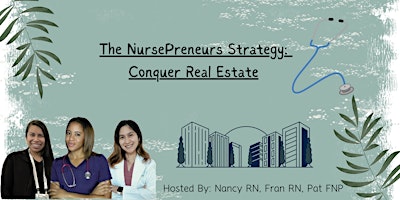 Primaire afbeelding van The NursePreneurs Strategy: Conquer Real Estate