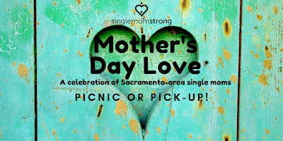 Primaire afbeelding van Mother's Day Love-a celebration of single moms- Picnic or Pick-up!