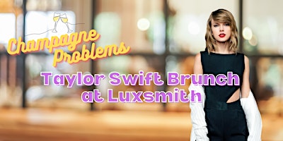 Imagen principal de CHAMPAGNE PROBLEMS | A Taylor Swift Brunch at Luxsmith [SEDDON]