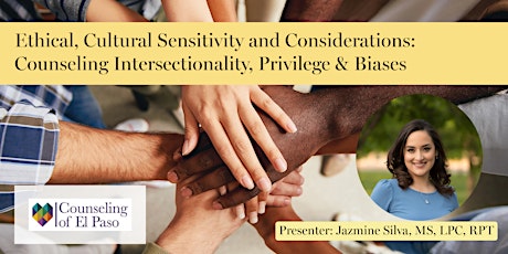 Ethical, Cultural Sensitivity and Considerations: Counseling Intersectionality, Privilege & Biases