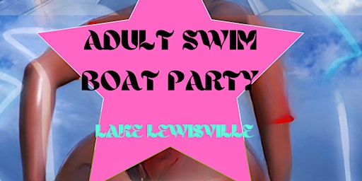 ADULT SWIM BOAT PARTY