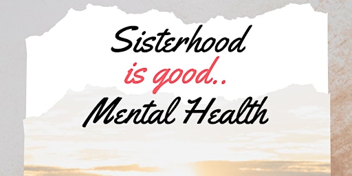 Imagem principal do evento Sisterhood is Good Mental Health: Launching a stronger bond in safer places