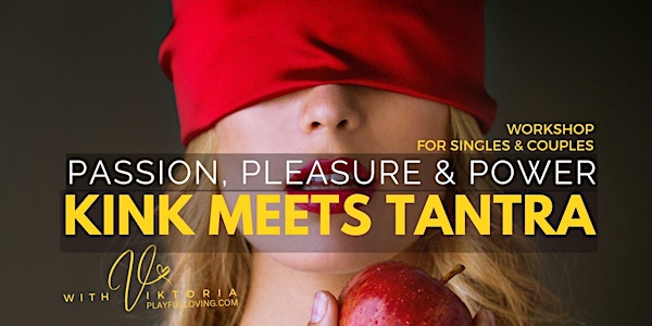 Kink Meets Tantra: Passion Pleasure & Power Workshop for Singles & Couples