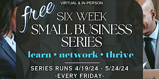 Primaire afbeelding van FREE 6-Week Small Business Series: Learn, Network & Thrive