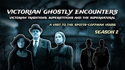 VICTORIAN GHOSTLY ENCOUNTERS TOUR -- ( SPRING - SUMMER )