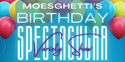 Primaire afbeelding van MoeSghetti's Birthday Spectacular Variety Show