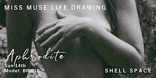 Primaire afbeelding van Miss Muse - Life Drawing at Shell Space
