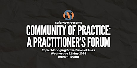 SaferNow Presents: Practitioner's Forum - A Community of Practice 22/05