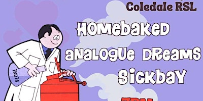 Coledale RSL presents: Homebaked / Analogue Dreams / Sickbay primary image