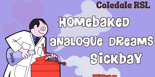 Immagine principale di Coledale RSL presents: Homebaked / Analogue Dreams / Sickbay 